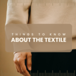 Things to Know About the Textile